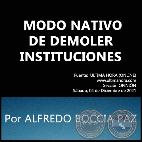 MODO NATIVO DE DEMOLER INSTITUCIONES - Por ALFREDO BOCCIA PAZ - Sábado, 04 de Diciembre de 2021
